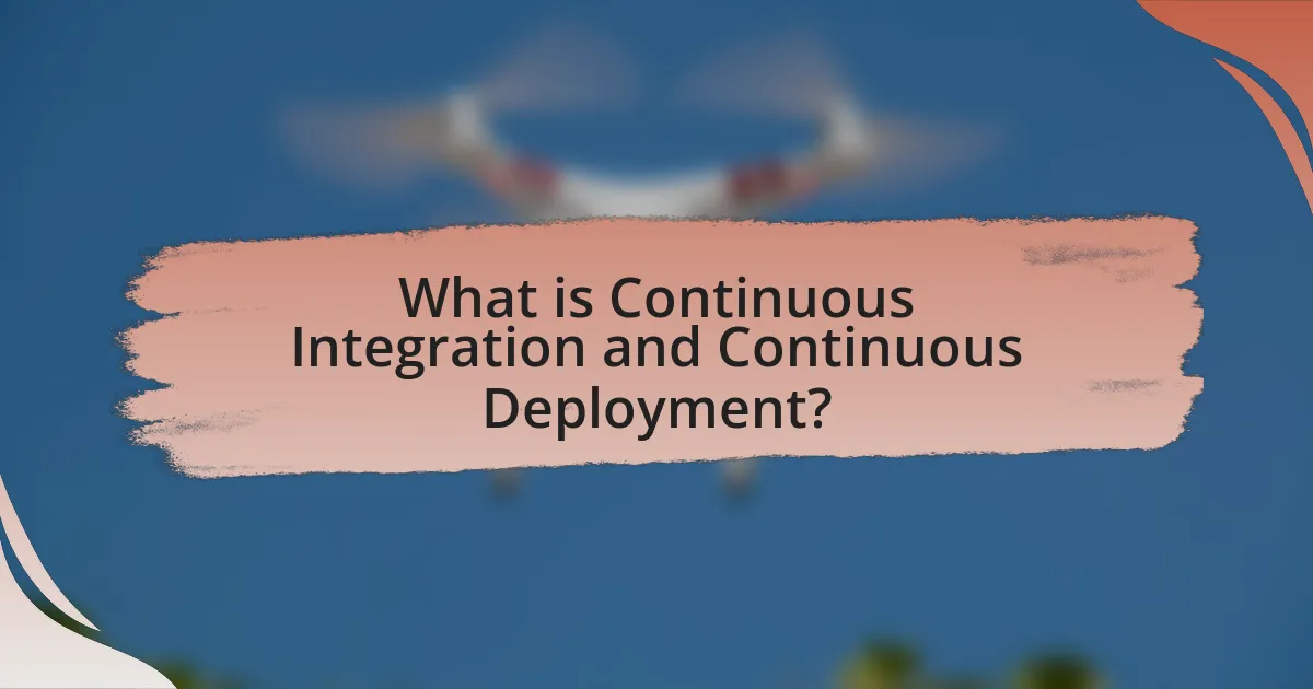 What is Continuous Integration and Continuous Deployment?