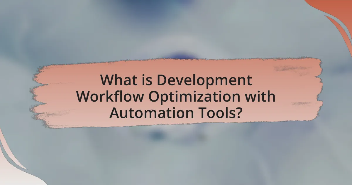 What is Development Workflow Optimization with Automation Tools?