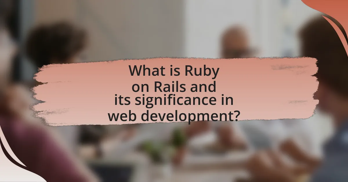 What is Ruby on Rails and its significance in web development?