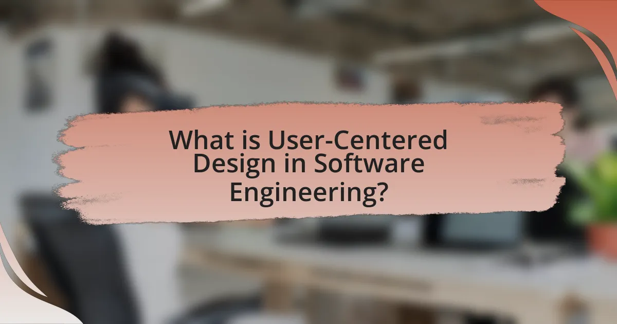What is User-Centered Design in Software Engineering?
