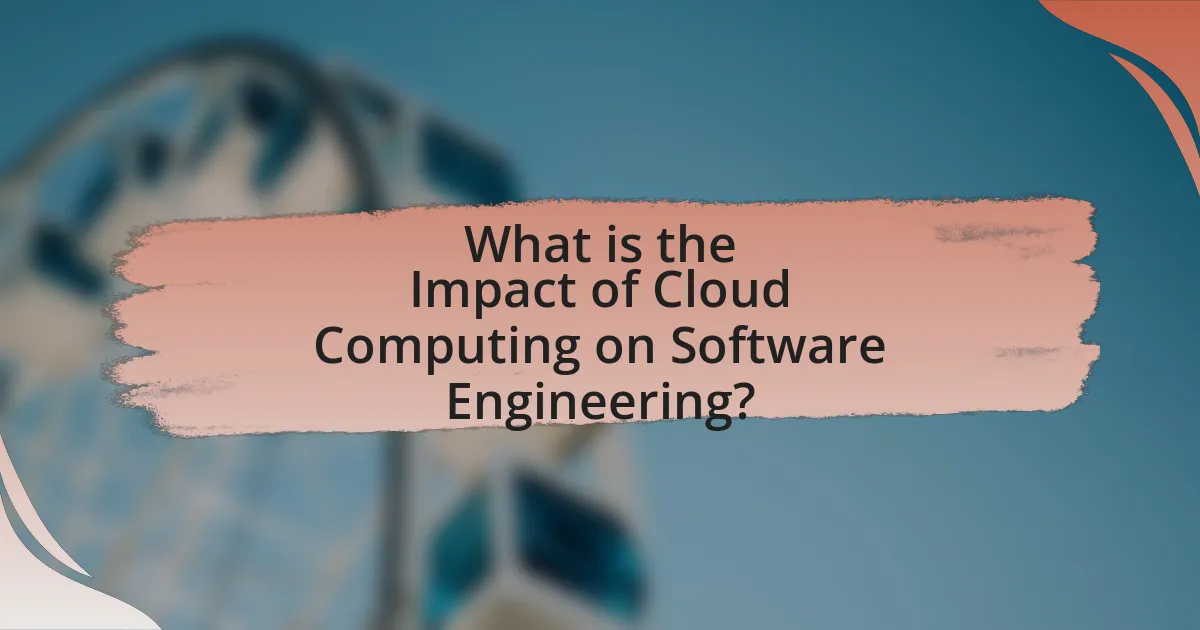 What is the Impact of Cloud Computing on Software Engineering?