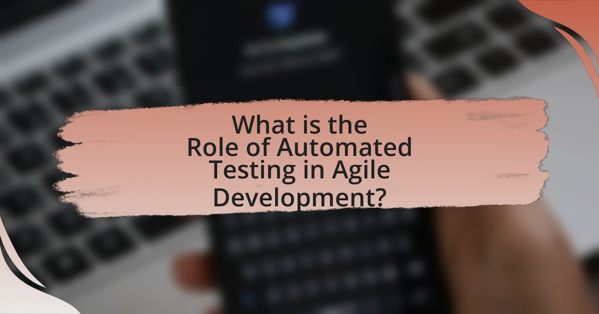 What is the Role of Automated Testing in Agile Development?