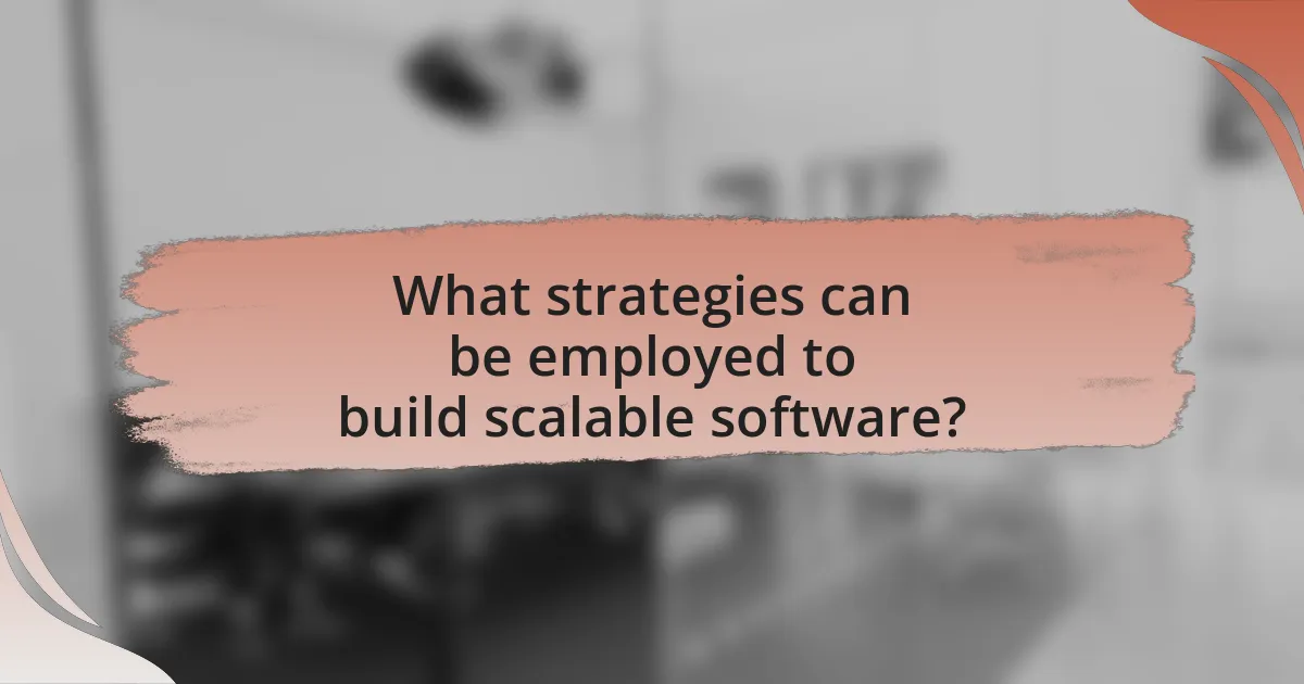 What strategies can be employed to build scalable software?