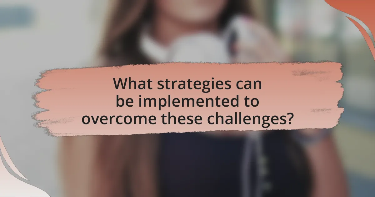 What strategies can be implemented to overcome these challenges?