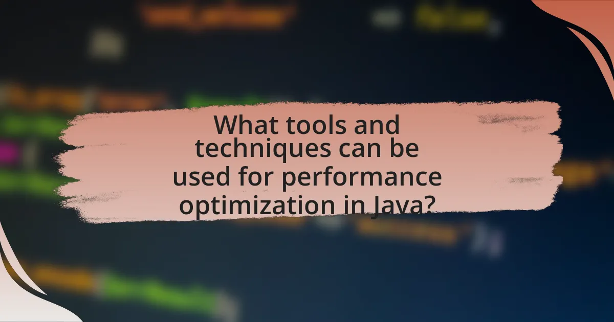 What tools and techniques can be used for performance optimization in Java?
