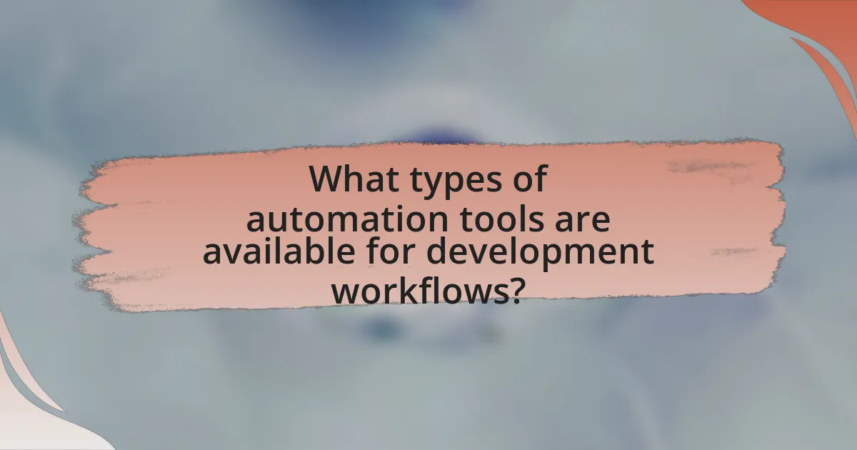 What types of automation tools are available for development workflows?