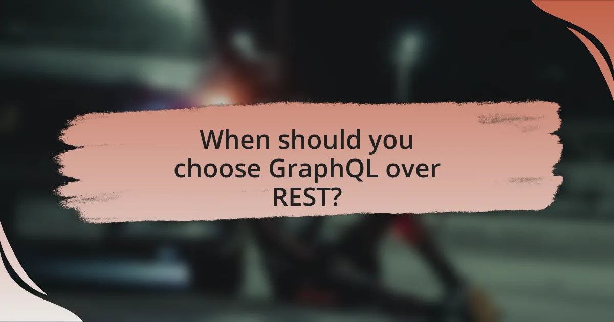 When should you choose GraphQL over REST?