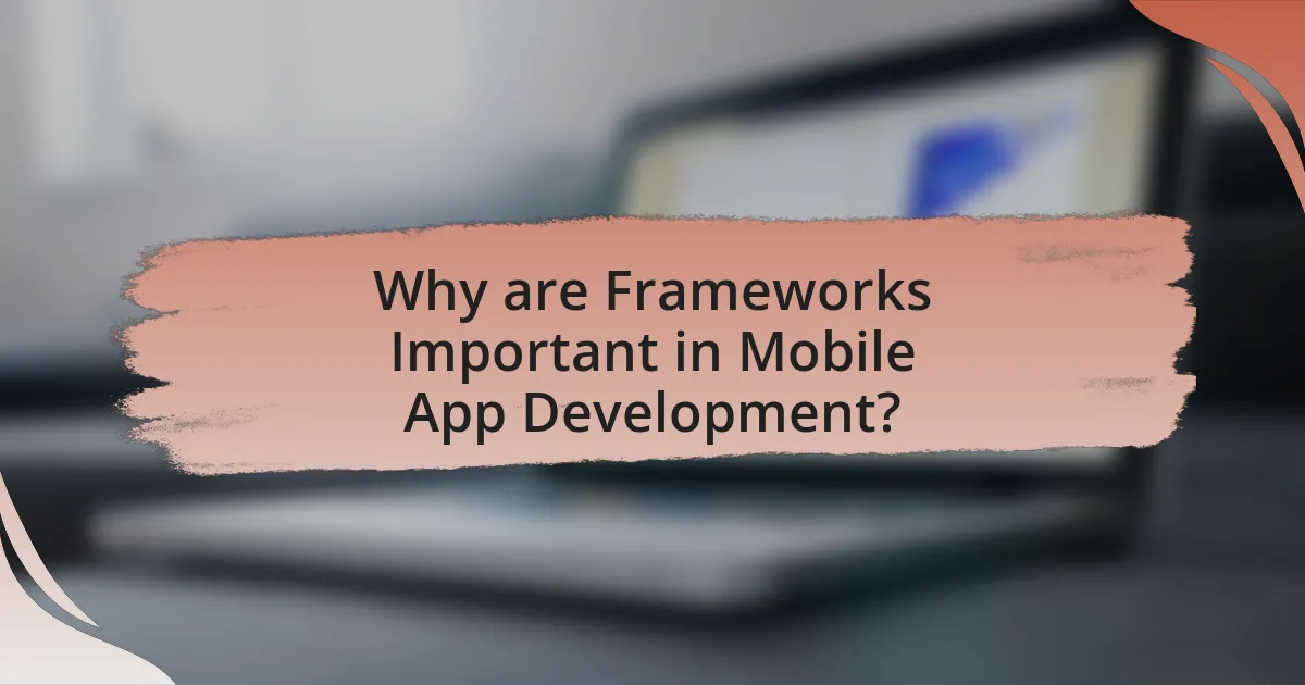 Why are Frameworks Important in Mobile App Development?