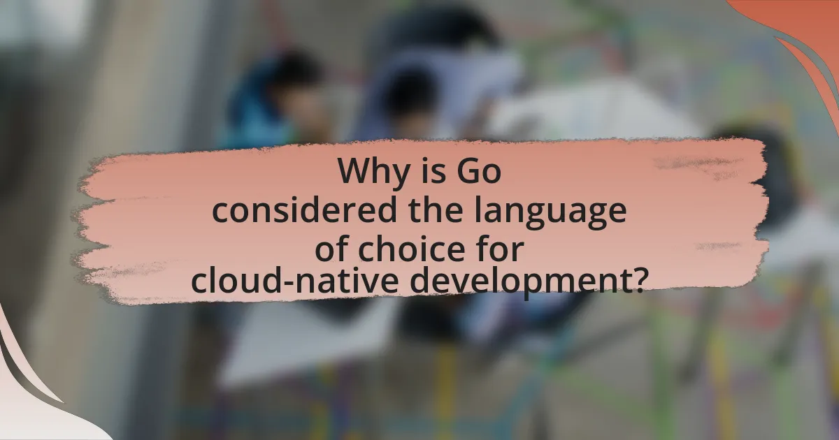 Why is Go considered the language of choice for cloud-native development?